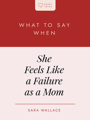 cover image of What to Say When She Feels Like a Failure as a Mom